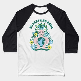 No Earth No Home Earth Day 2024 Mother Nature Goddess Baseball T-Shirt